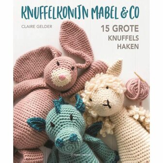 Knuffelkonijn mabel &amp; co - Claire Gelder 15 grote knuffels haken